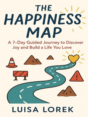 cover image of The Happiness Map--A 7-Day Roadmap to Discover Joy and Build a Life You Love